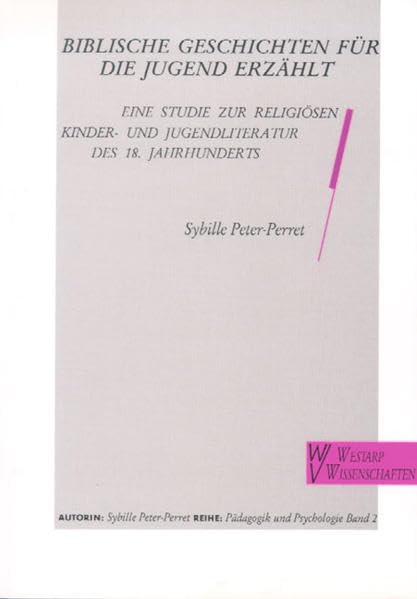 BIBLISCHE GESCHICHTEN IM 18: Studie zur religiösen Kinder- und Jugendliteratur des 18. Jahrhunderts (Pädagogik) Law