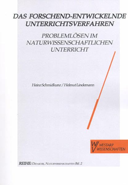 Das Forschend-entwickelnde Unterrichtsverfahren. Problemlösen im naturwissenschaftlichen Unterricht: Mit aktuellen Unterrichtsbeispielen (Naturwissenschaften und Unterricht - Didaktik im Gespräch) Business & Technology