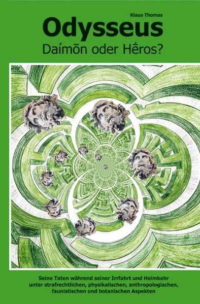 Odysseus – Daimon oder Heros?: Seine Taten während seiner Irrfahrt und Heimkehr unter strafrechtlichen, physikalischen, anthropologischen, faunistischen und botanischen Aspekten Contemporary literature