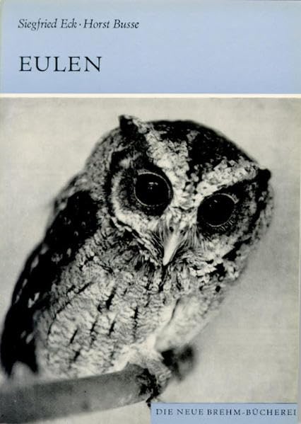 Eulen: Die rezenten und fossilen Formen (Die Neue Brehm-Bücherei: Zoologische, botanische und paläontologische Monografien) Natural Sciences