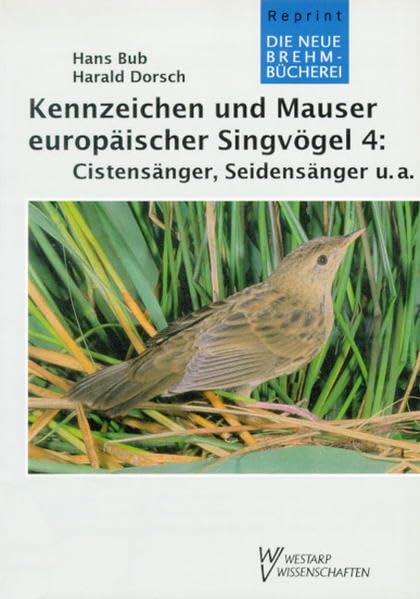 Kennzeichen und Mauser europäischer Singvögel: KENNZ. U. MAUSER EUROP. 4 SINGVÖGEL: Cistensänger, Seidensänger, Schwirle, Rohrsänger /Cisticola, Cettia, Locustella, Acrocephalus Law
