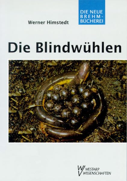 Die Blindwühlen: Gymnophiona (Die Neue Brehm-Bücherei: Zoologische, botanische und paläontologische Monografien) Natural Sciences