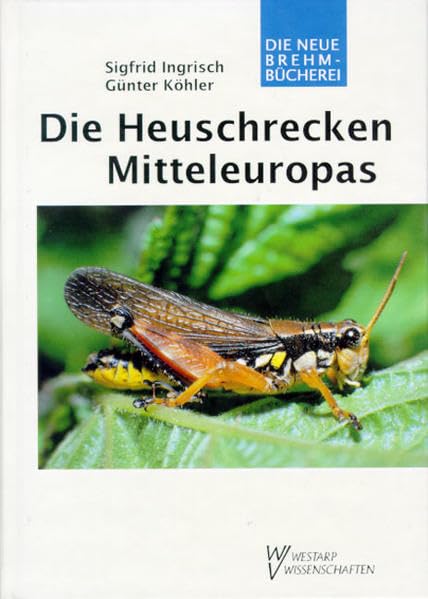 Die Heuschrecken Mitteleuropas: Biologie, Ökologie, Verhalten und Schutz Leisure, Home & Garden