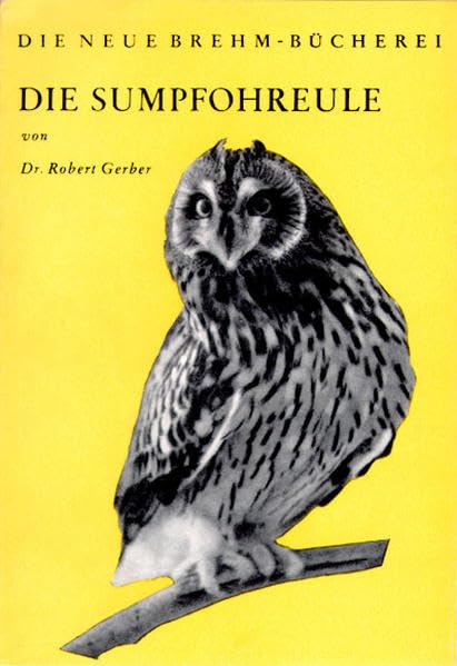 Die Sumpfohreule: Asio flammeus (Die Neue Brehm-Bücherei: Zoologische, botanische und paläontologische Monografien) Natural Sciences
