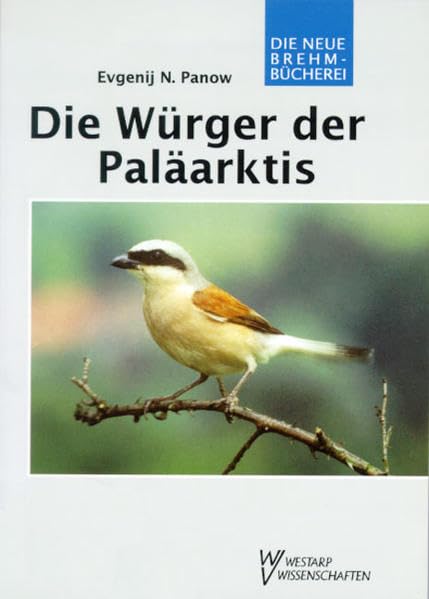 WÜRGER DER PALÄARKTIS: Gattung Lanius (Die Neue Brehm-Bücherei: Zoologische, botanische und paläontologische Monografien) Law