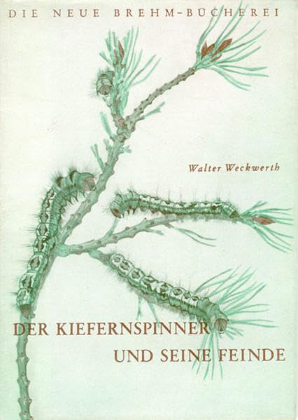 Der Kiefernspinner und seine Feinde (Die Neue Brehm-Bücherei: Zoologische, botanische und paläontologische Monografien) Garden & Plants