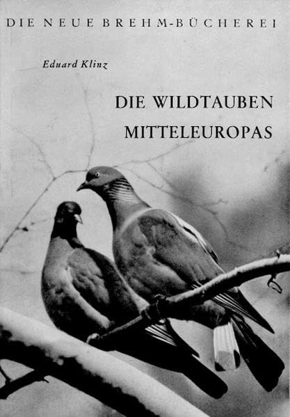Die Wildtauben Mitteleuropas (Die Neue Brehm-Bücherei: Zoologische, botanische und paläontologische Monografien) Natural Sciences