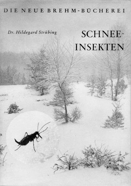 Schneeinsekten (Die Neue Brehm-Bücherei: Zoologische, botanische und paläontologische Monografien) Natural Sciences