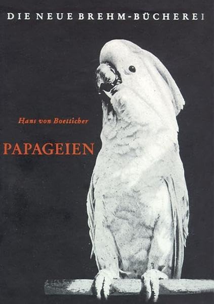 Papageien (Die Neue Brehm-Bücherei: Zoologische, botanische und paläontologische Monografien) Pets