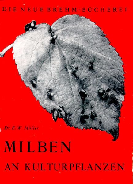 Milben an Kulturpflanzen: ihre Biologie und wirtschaftliche Bedeutung (Die Neue Brehm-Bücherei: Zoologische, botanische und paläontologische Monografien) Natural Sciences