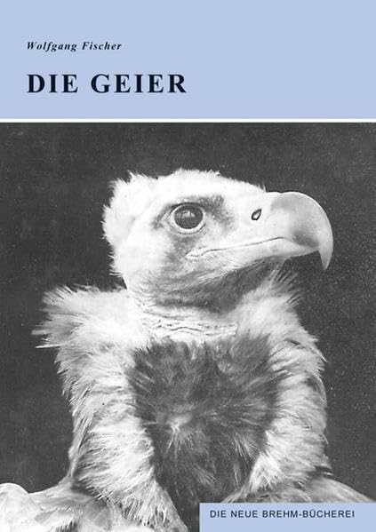 Die Geier: Cathartae, Accipitres (Die Neue Brehm-Bücherei: Zoologische, botanische und paläontologische Monografien) Natural Sciences