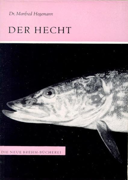 Der Hecht: Esox lucius (Die Neue Brehm-Bücherei: Zoologische, botanische und paläontologische Monografien) Natural Sciences