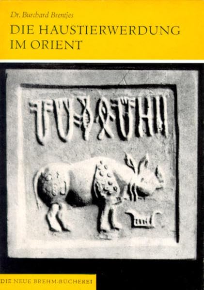 Die Haustierwerdung im Orient: Ein archäologischer Beitrag zur Zoologie (Die Neue Brehm-Bücherei: Zoologische, botanische und paläontologische Monografien) Natural Sciences