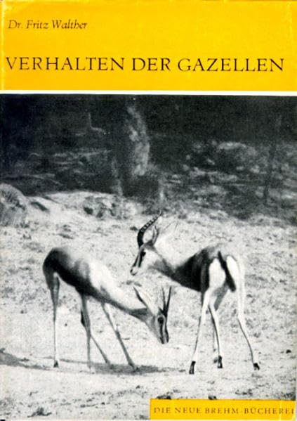 Verhalten der Gazellen (Die Neue Brehm-Bücherei: Zoologische, botanische und paläontologische Monografien) Natural Sciences