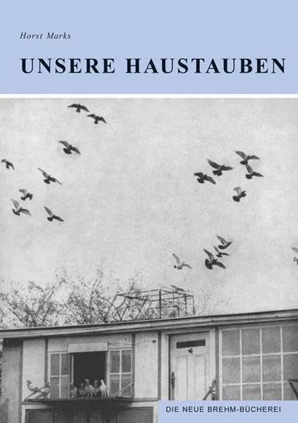 Unsere Haustauben (Die Neue Brehm-Bücherei: Zoologische, botanische und paläontologische Monografien) Pets