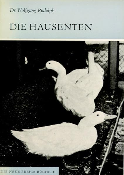 Die Hausenten (Die Neue Brehm-Bücherei: Zoologische, botanische und paläontologische Monografien) Natural Sciences