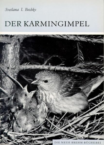 Der Karmingimpel: Carpodacus erythrinus (Die Neue Brehm-Bücherei: Zoologische, botanische und paläontologische Monografien) Natural Sciences