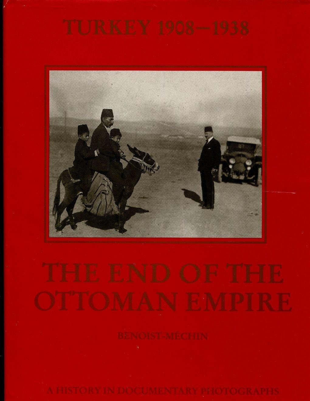 Turkey 1908-1938: The End of the Ottoman Empire (A History in Documentary Photographs) Arts & Music