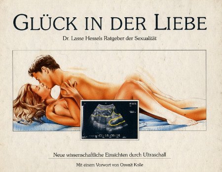 Glück in der Liebe. Dr. Lasse Hessels Ratgeber der Sexualität. Neue wissenschaftliche Einsichten durch Ultraschall Books