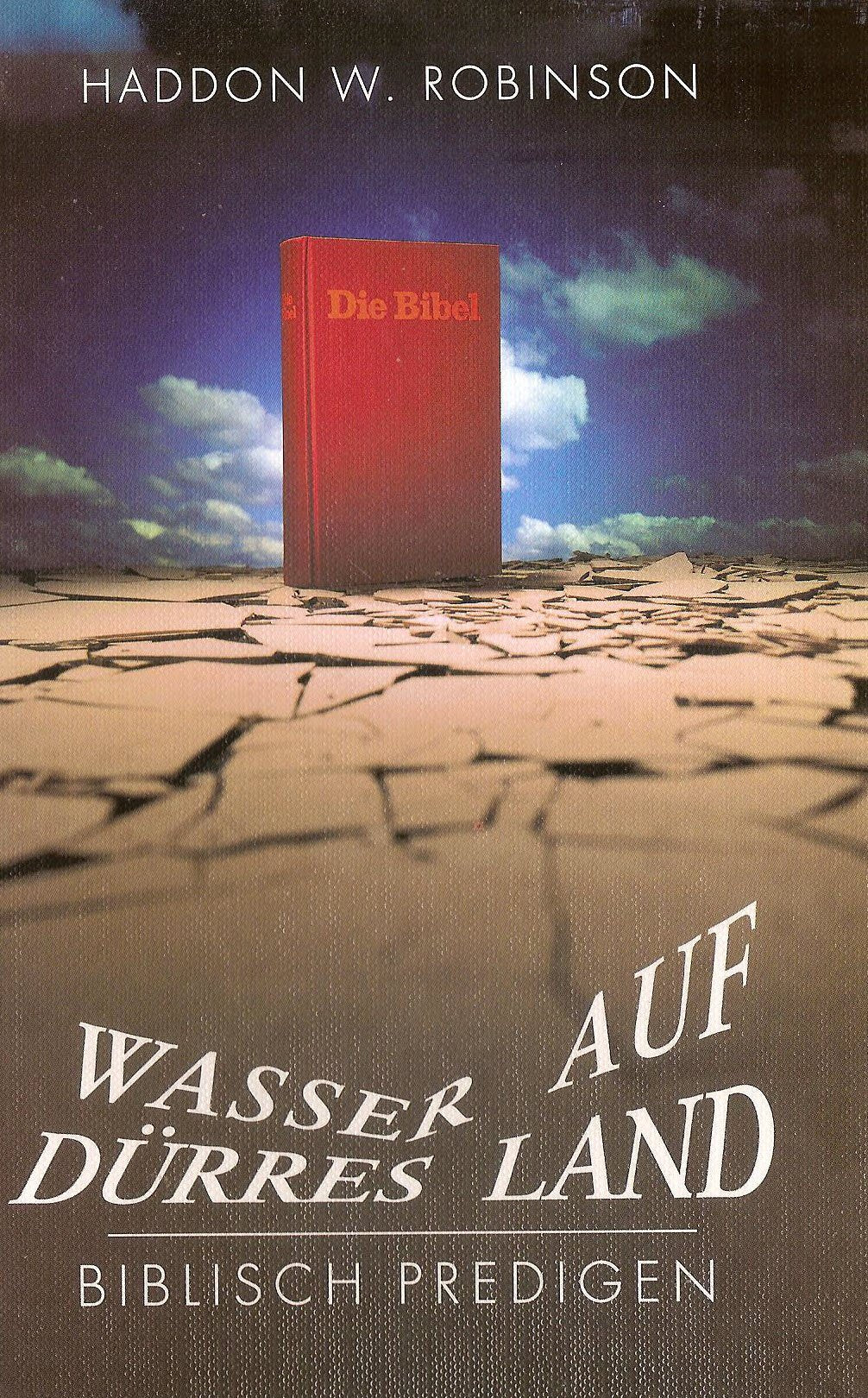 Wasser auf dürres Land / Biblisch predigen (Aufbau und Vortrag von bibelauslegenden Predigten) Religion & Esotericism