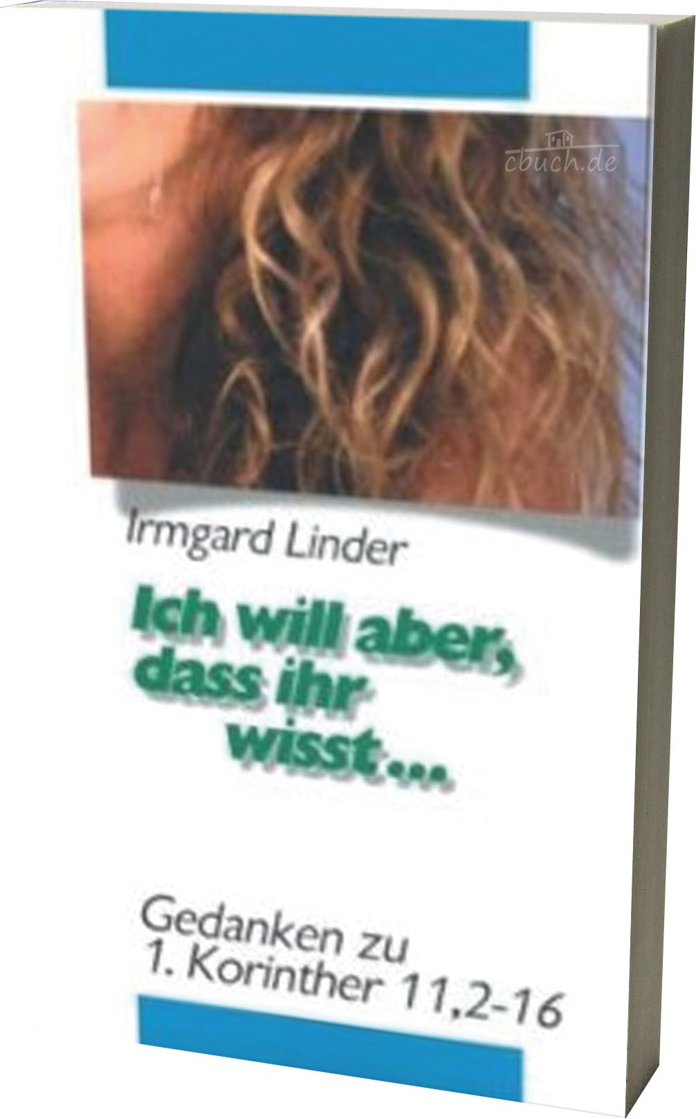 Ich will aber, dass ihr wisst...: Gedanken zu 1. Korinther 11,2-16 Religion & Esotericism