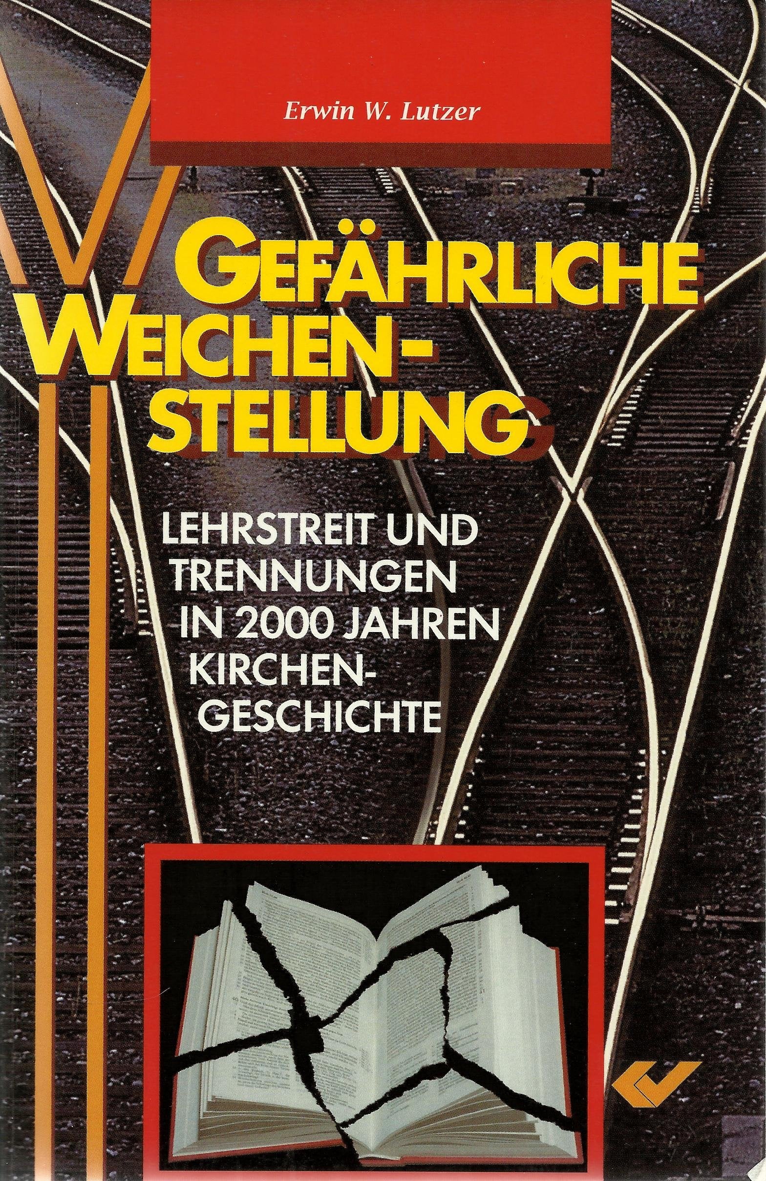Gefährliche Weichenstellung: Lehrstreit und Trennungen in 2000 Jahren Kirchengeschichte Religion & Esotericism