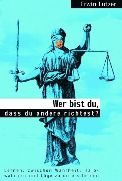 Wer bist du, dass du andere richtest?: Lernen, zwischen Wahrheit, Halbwahrheit und Lüge zu unterscheiden Religion & Esotericism