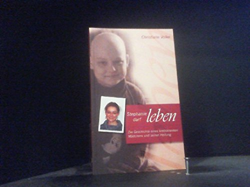 Stephanie darf leben: Die Geschichte eines krebskranken Mädchens und seiner Heilung Politics & Society
