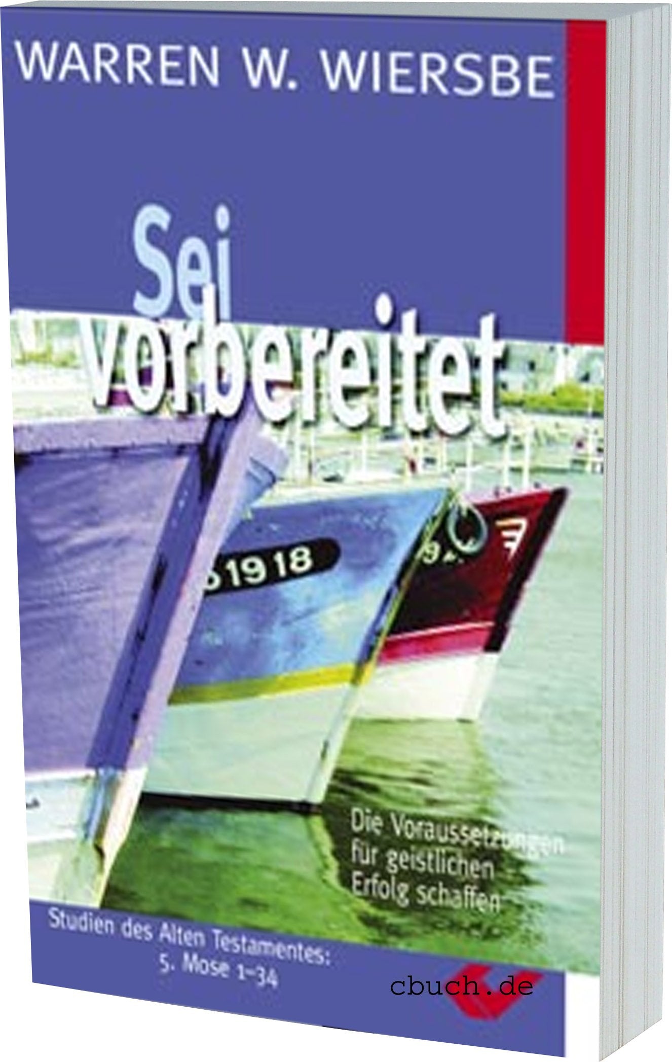 Sei vorbereitet: Die Voraussetzung für geistlichen Erfolg schaffen. Kommentar zu 5. Mose Religion & Esotericism
