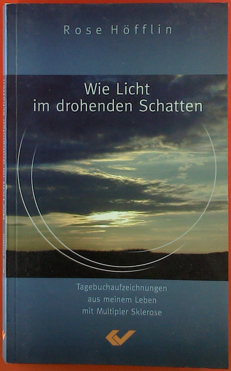 Wie Licht im drohenden Schatten: Tagebuchaufzeichnungen aus meinem Leben mit Multipler Sklerose Health, Nutrition & Fitness
