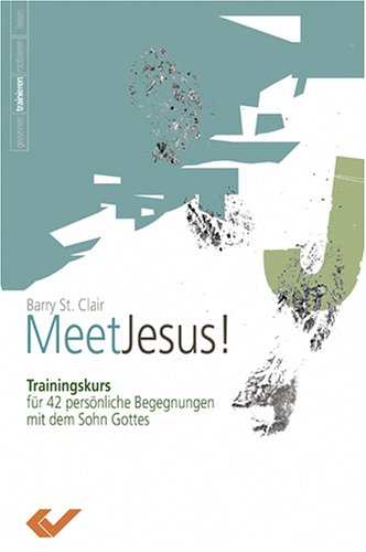 Meet Jesus: Trainingskurs für 42 persönliche Begegnungen mit dem Sohn Gottes Religion & Esotericism