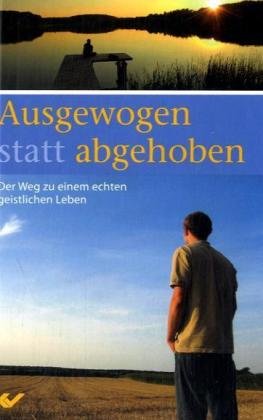 Ausgewogen statt abgehoben: Der Weg zu einem echten geistlichen Leben Religion & Esotericism