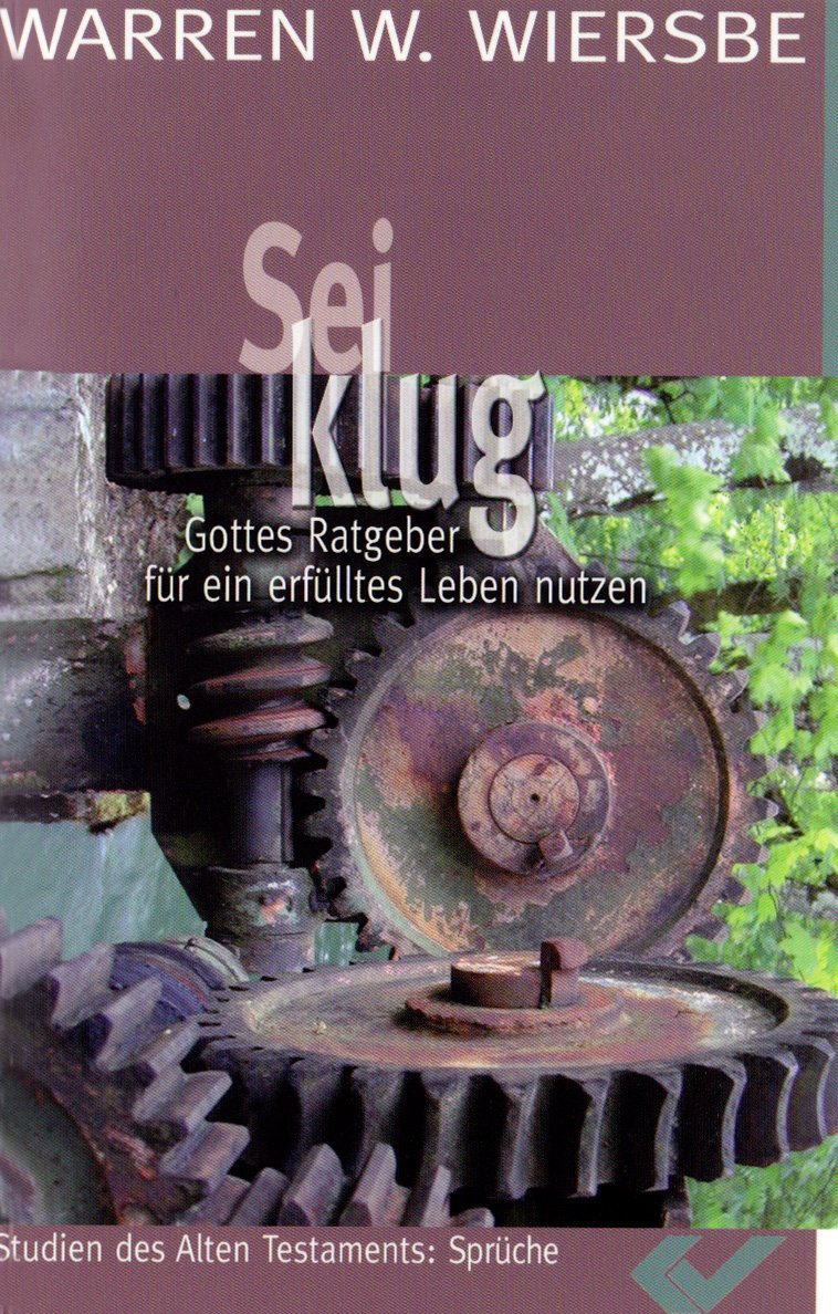 Sei klug: Gottes Ratgeber zu einem erfüllten Leben nutzen (Kommentar zum Buch der Sprüche) Religion & Esotericism