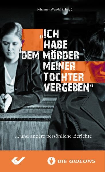 "Ich habe dem Mörder meiner Tochter vergeben": ... und andere persönliche Berichte Art & Literature