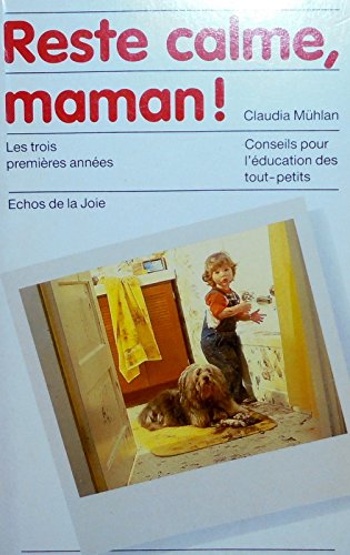 reste calme maman (les trois premieres annees ,conseils pour l'education des tout petits) Books