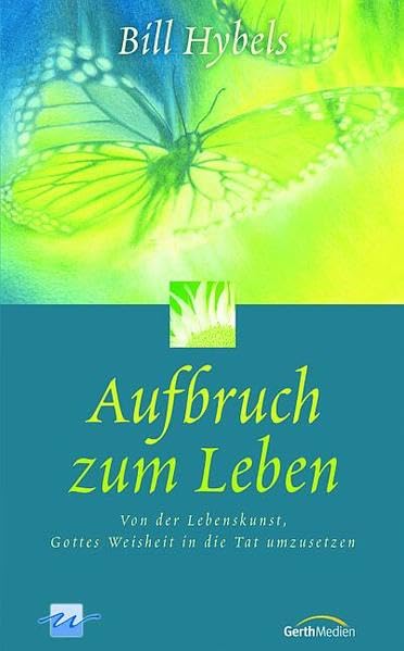 Aufbruch zum Leben: Von der Lebenskunst, Gottes Weisheit in die Tat umzusetzen. Religion & Esotericism