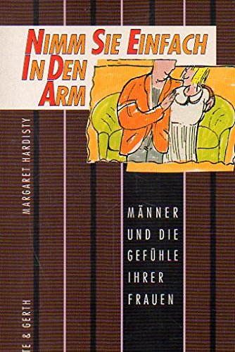 Nimm sie einfach in den Arm: Männer und die Gefühle ihrer Frauen Partnership & Love