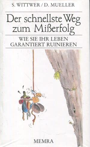 Der schnellste Weg zum Misserfolg: Wie Sie Ihr Leben garantiert ruinieren Books
