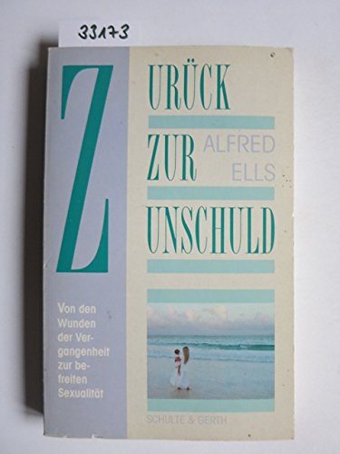 Zurück zur Unschuld: Von den Wunden der Vergangenheit zur befreiten Sexualität Partnership & Love