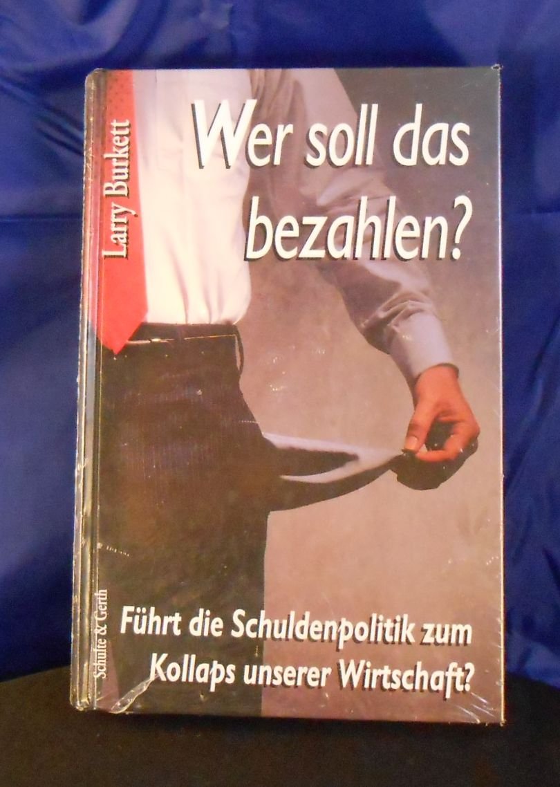 Wer soll das bezahlen?: Führt die Schuldenpolitik zum Kollaps unserer Wirtschaft? Business & Technology