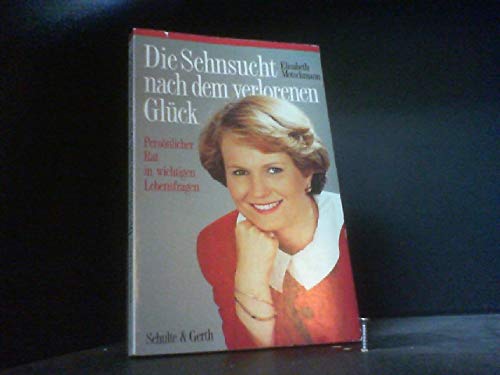 Die Sehnsucht nach dem verlorenen Glück. Persönlicher Rat in wichtigen Lebensfragen Lifestyle