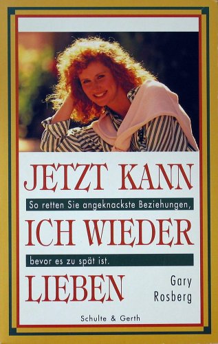 Jetzt kann ich wieder lieben: So retten Sie angeknackste Beziehungen, bevor es zu spät ist Books