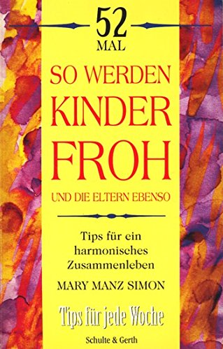 52 Mal So werden Kinder froh und die Eltern ebenso: Tips für jede Woche (52 Mal - Tips für jede Woche) Books