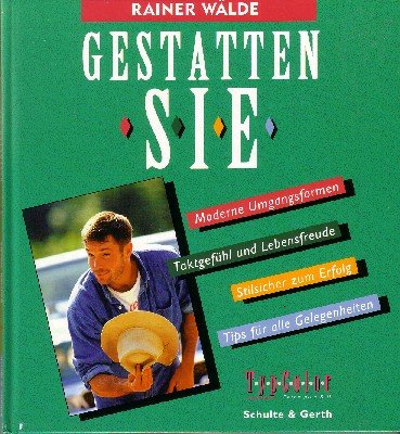 Gestatten Sie!: Moderne Umgangsformen, Taktgefühl und Lebensfreude, Stilsicher zum Erfolg, Tips für alle Gelegenheiten Social Sciences