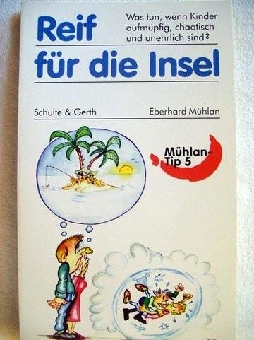 Reif für die Insel: Was tun, wenn Kinder aufmüpfig, chaotisch und unehrlich sind? (Mühlan-Tip) Parents & Children