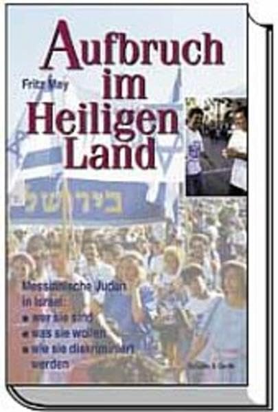 Aufbruch im Heiligen Land: Messianische Juden in Israel: Wer sie sind /Was sie wollen /Wie sie diskriminiert werden Politics & History