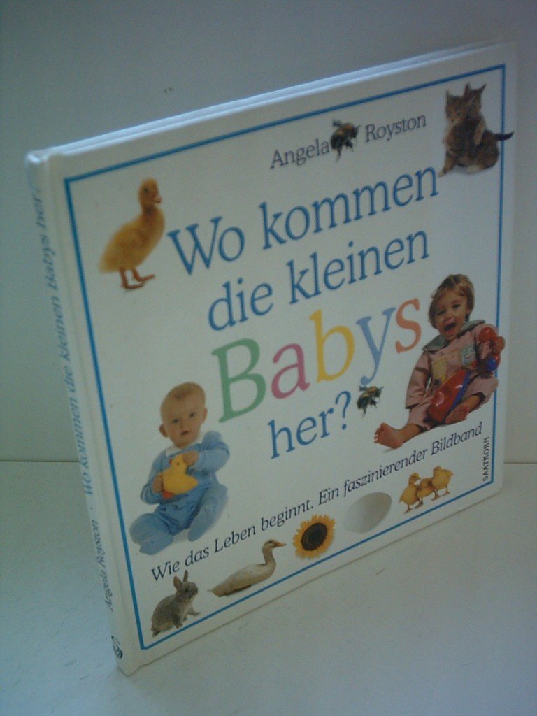 Wo kommen die kleinen Babys her?: Wie das Leben beginnt. Ein faszinierender Bildband Children's books