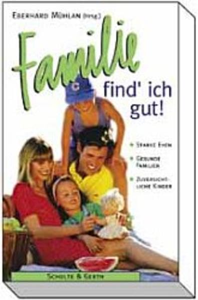Familie - find' ich gut: Starke Ehen - Gesunde Familien - Zuversichtliche Kinder. 10 Jahre "Neues Leben für Familien" Parents & Children