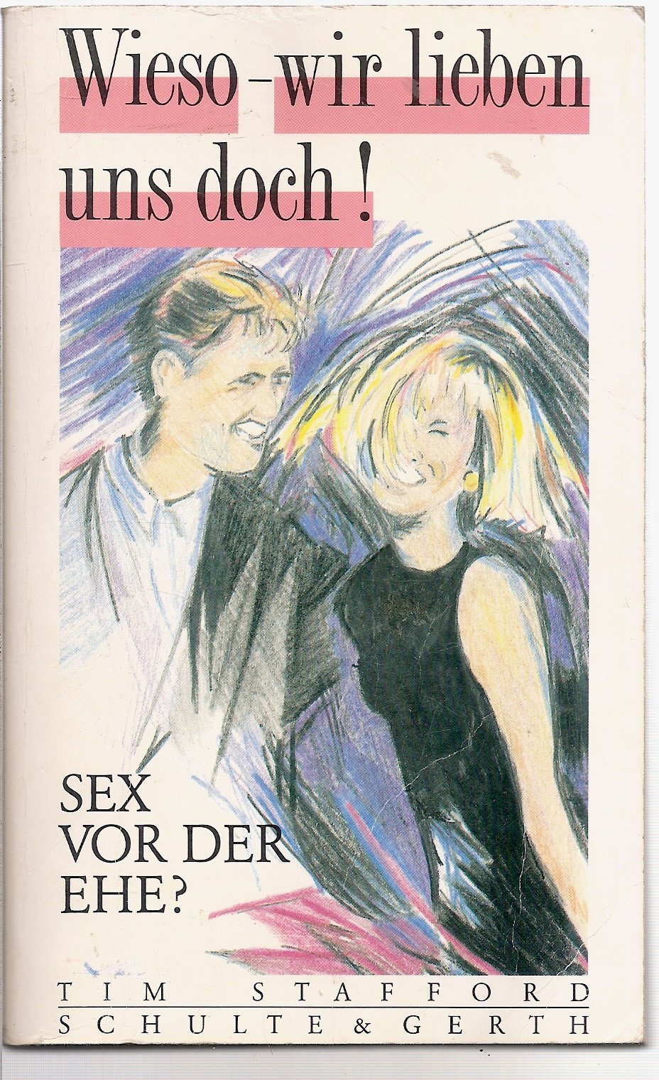 Wieso - wir lieben uns doch!: Sex vor der Ehe? Partnership & Love
