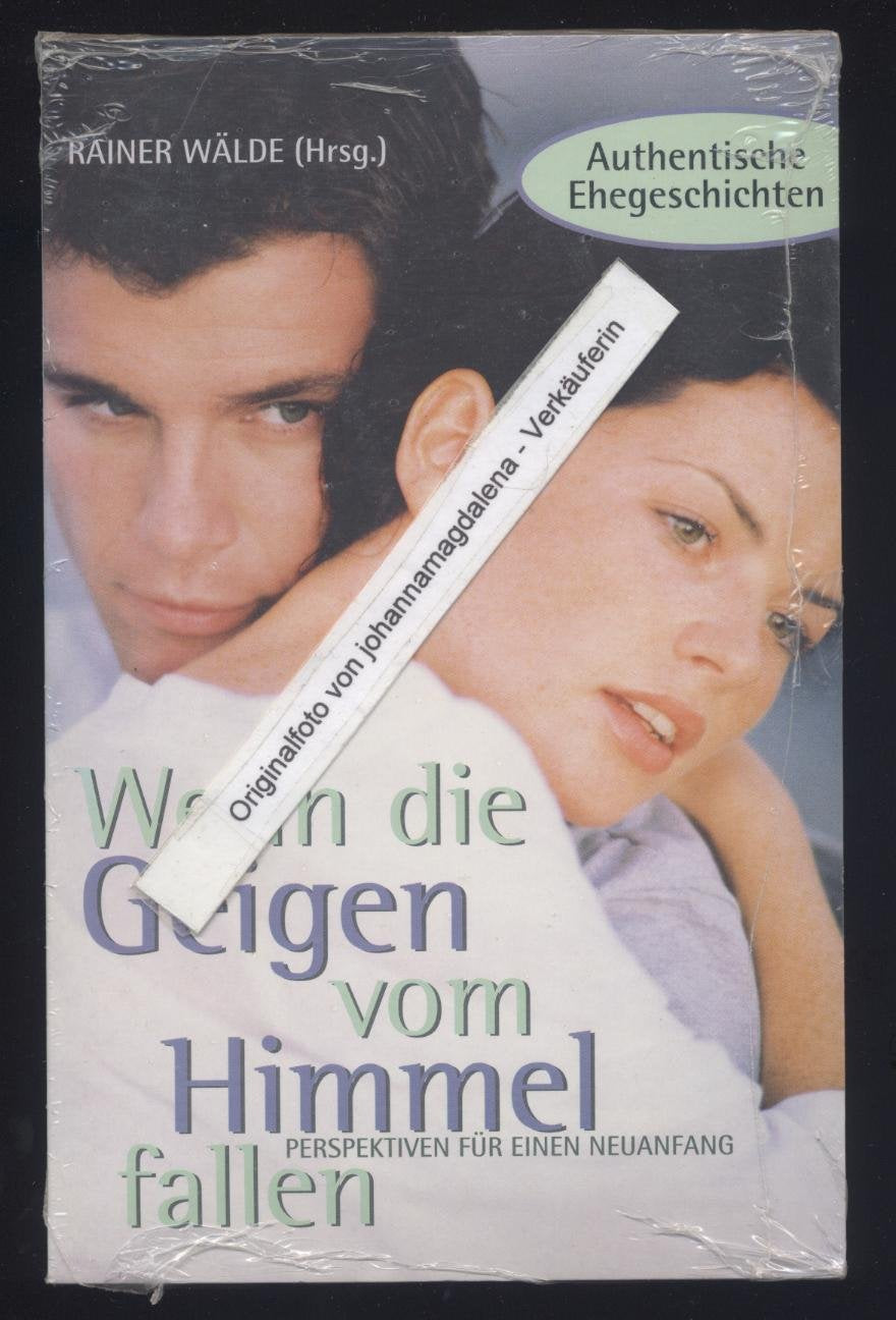 Wenn die Geigen vom Himmel fallen: Authentische Ehegeschichten - Perspektiven für einen Neuanfang Partnership & Love
